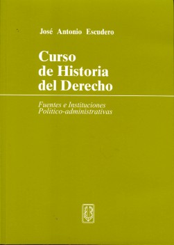 Curso Historia del Derecho. Fuentes e Instituciones Poltico-administrativas