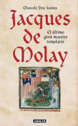 Jacques de Molay. El ltimo gran maestre templario