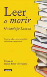 Leer o morir. Ensayos sobre obras inmortales de la literatura universal