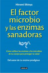 El factor microbio y las enzimas sanadoras Cmo utilizar las enzimas y los microbios de tu cuerpo para proteger tu salud