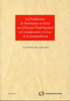 prohibicion de reformatio in peius en el proceso penal espaol: su consideracion a la luz de la jurisprudencia