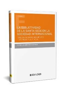 La subjetividad de la Santa Sede en la sociedad internacional. Estudio de sus fundamentos histricos y jurdicos