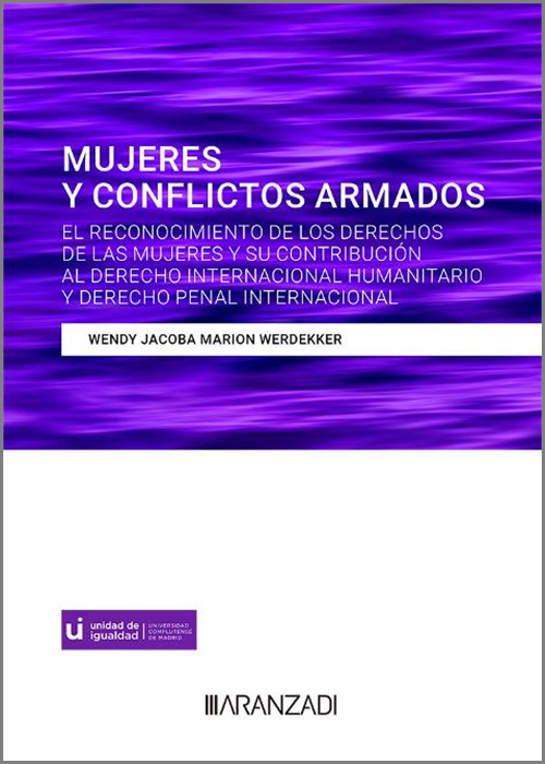 Mujeres y conflictos armados. El reconocimiento de los derechos de las mujeres y su contribucin al derecho internacional humanitario y derecho penal internacional