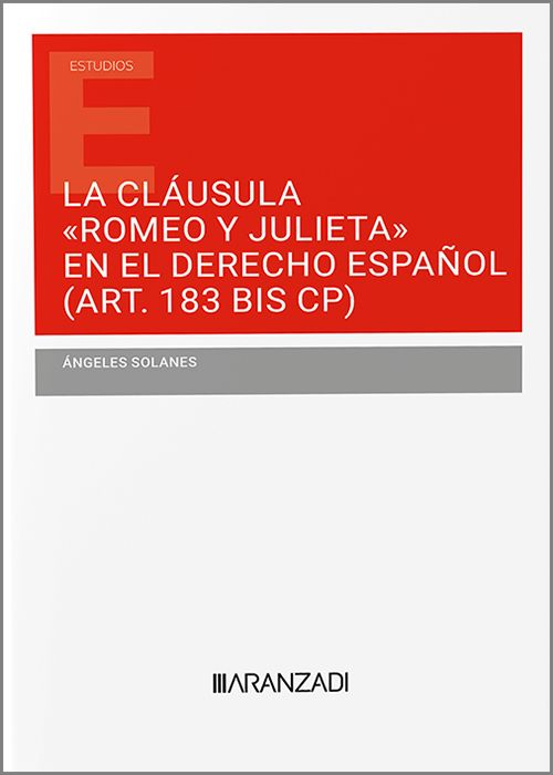 La clasula Romeo y Julieta, en el derecho espaol (Art 183 BIS CP). Las fronteras de la intervencin penal en la proteccin de la libertad e indemnidad sexuales de los menores
