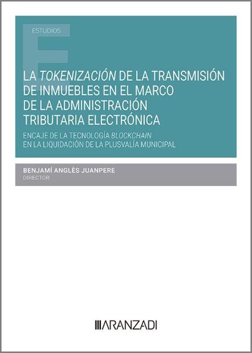 La tokenizacin de la transmisin de inmuebles en el marco de la administracin tributaria electrnica. Encaje de la tecnologa Bloschain en la liquidacin de la plusvala municipal