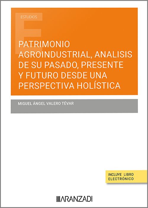 Patrimonio agroindustrial. Anlisis de su pasado, presente y futuro desde una perspectiva holstica