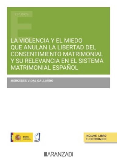 La violencia y el miedo que anulan la libertad del consentimiento matrimonial y su relevancia en el sistema matrimonial espaol