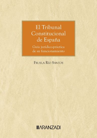 El Tribunal Constitucional de Espaa. Gua jurdico-practica de su funcionamiento