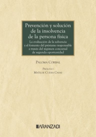 Prevencin y solucin de la insolvencia de la persona fsica. La evaluacin de la solvencia y el fomento del prestamo responsable a travs del rgimen concursal de segunda oportunidad