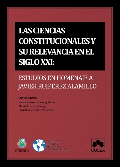 Las ciencias constitucionales y su relevancia en el siglo XXI. Estudios en homenaje a Javier Ruipérez Alamillo