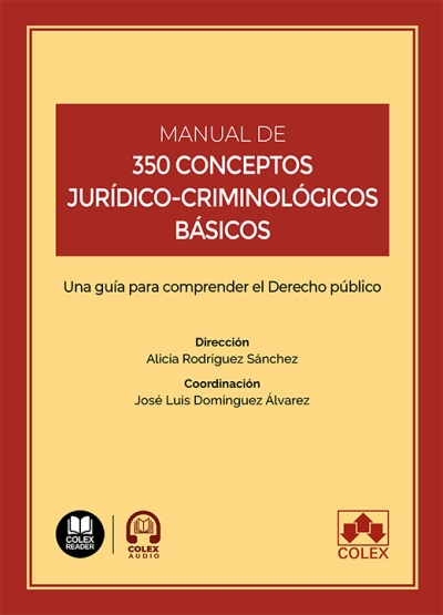 Manual de 350 conceptos jurdicos-criminolgicos bsicos. Una gua para comprender el Derecho Pblico