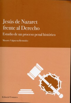 Jesus de Nazaret frente al derecho. Estudio de un proceso penal historico