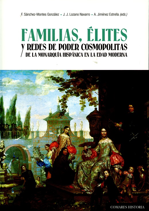 Familias, lites y redes de poder cosmopolitas de la monarqua hispnica en la Edad Moderna