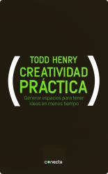 Creatividad prctica Generar espacios para tener ideas en menos tiempo