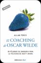 El coaching de Oscar Wilde 99 pldoras de sabidura para la felicidad de aqu y ahora