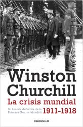 La crisis mundial 1911-1918 Su historia definitiva de la Primera Guerra Mundial