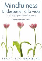 Mindfulness. El despertar a la vida Cinco pasos para vivir el presente