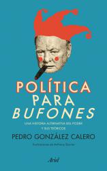 Poltica para bufones Una historia alternativa del poder y sus tericos