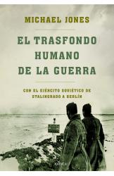 El trasfondo humano de la guerra Con el ejrcito sovitico de Stalingrado a Berln