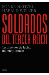 Soldados del Tercer Reich Testimonios de lucha, muerte y crimen