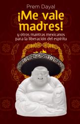 Me vale madres! Mantras mexicanos para la liberacin del espirtu