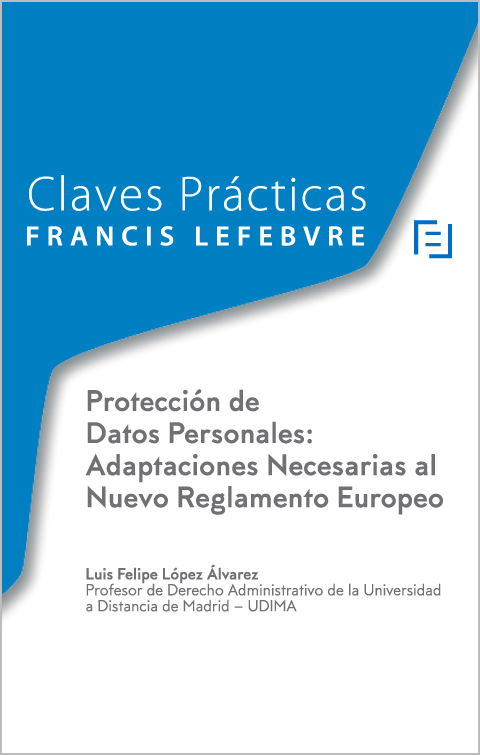 Claves Prácticas Protección de Datos Personales: Adaptaciones Necesarias al Nuevo Reglamento Europeo