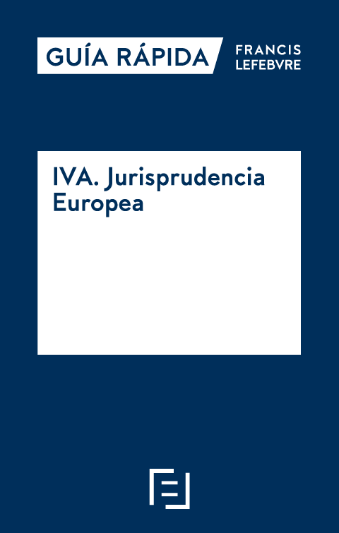 Gua Rpida Francis Lefebvre IVA. Jurisprudencia Europea
