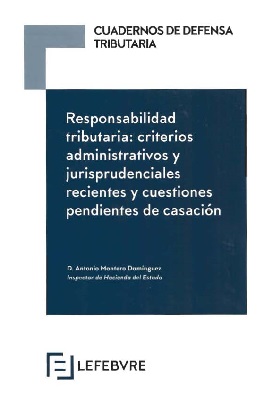 Responsabilidad Tributaria: Criterios Administrativos y Jurisprudenciales recientes y cuestiones pendientes de casacin