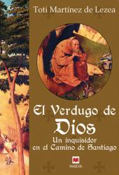 El verdugo de Dios Un inquisidor en el Camino de Santiago.