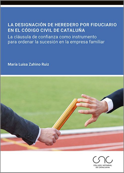 Designación de heredero por fiduciario en el Código Civil de Cataluña. La claúsula de confianza como instrumento para ordenar la sucesión en la empresa familiar