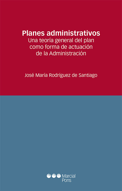 Planes administrativos. Una teora general del plan como forma de actuacin de la Administracin