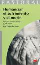 Humanizar en el sufrimiento y el morir (eBook-ePub) Perspectiva biotica y pastoral