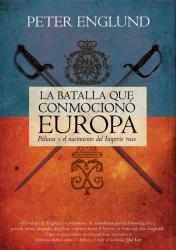 La batalla que conmocion Europa. Poltava y el nacimiento del imperio ruso