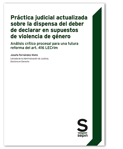 Prctica judicial actualizada sobre la dispensa del deber de declarar en supuestos de violencia de gnero. Anlisis crtico procesal para la una futura reforma del art 416 LECrim