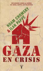 Gaza en crisis Reflexiones sobre la guerra de Israel contra los palestinos