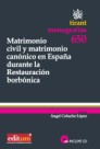 Matrimonio civil y matrimonio canonico en Espaae durante la Restauracion Borbonica