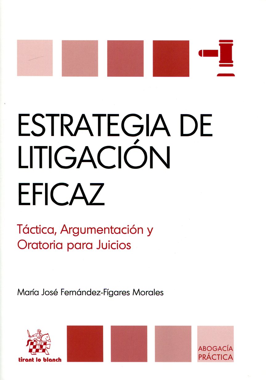 Estrategia de litigacin eficaz. Tactica, Argumentacion y Oratoria  para Juicios