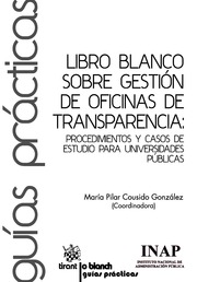 Libro blanco sobre gestin de oficinas de transparencia: procedimientos y casos de estudio para universidades pblicas