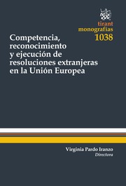Competencia, reconocimiento y ejecucion de resoluciones extranjeras en la union europea