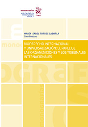 Bioderecho Internacional y Universalizacin: el papel de las Organizaciones y los Tribunales Internacionales