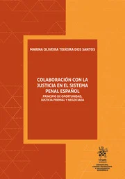 Colaboracin con la justicia en el sistema penal espaol. Principio de oportunidad, justicia premial y negociacin