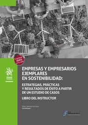 Empresas y empresarios ejemplares en sostenibilidad: estrategias prcticas y resultados de xito a partir de un estudio de casos